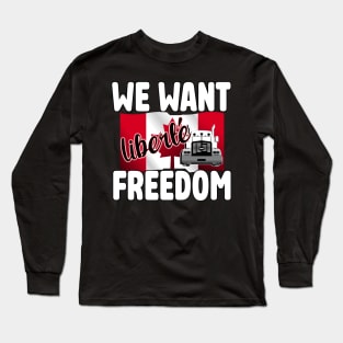 WE WANT FREEDOM - LIBERTE - TRUCKERS FOR FREEDOM CONVOY 2022 TO OTTAWA CANADA Long Sleeve T-Shirt